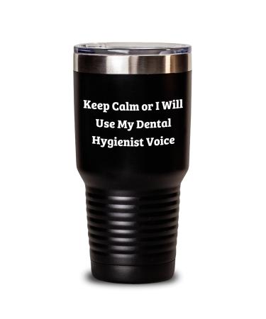 Dental Hygienist Gifts from Men Women or Friends - Keep Calm Or I Will Use My Dental Hygienist Voice Funny Christmas Tumbler 20oz or 30oz Capacity Black 30oz
