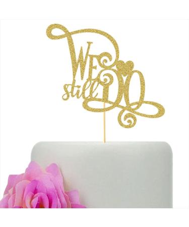 We Still Do Cake Topper - Anniversary Vow Renewal Cake Toppers - Gold Glitter Wedding/Engagement/Bridal Shower Party Decorations