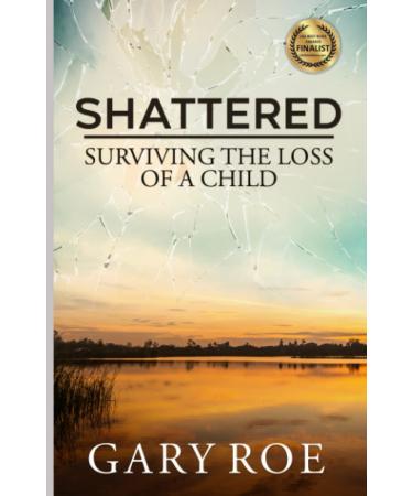 Shattered: Surviving the Loss of a Child (Good Grief Series)