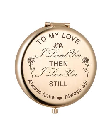Wife Gifts from Husband Anniversary Birthday Gifts for Wife to My Love I Loved You Then I Love You Still Always Have Always Will Engraved Compact Vanity Mirror Christmas Birthday for Women(Gold) To Wife