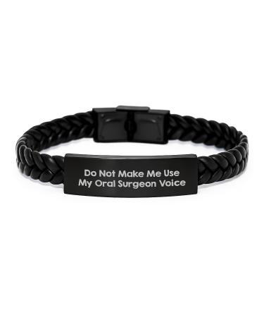 Oral Surgeon Gifts Funny Interlaced Leather Braces for Men from Friends on Graduation Unique Gifts Do Not Make Me Use My Oral Surgeon Voice