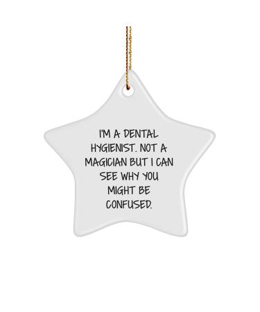 Funny Dental Hygienist Gifts I'm A Dental Hygienist. Not A Magician But I Can See Why You Might Be Confused. Star Ornament for Christmas