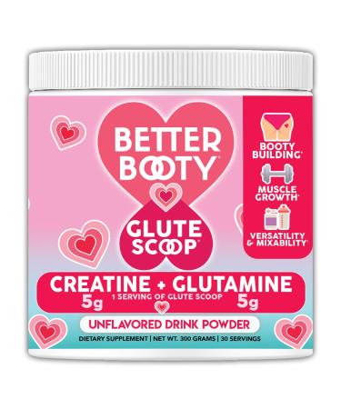 Better Booty Glute Scoop Creatine for Women Creatine + L Glutamine Amino Acid Perfect Drink Mix Supplement Unflavored (300 Grams 30 Servings) 10.58 Ounce (Pack of 1)