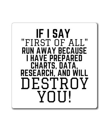 Funny Saying If I Say First of All School Data Professor Hilarious Discussions Ironic Sayings Women Men Magnets 4" 4"