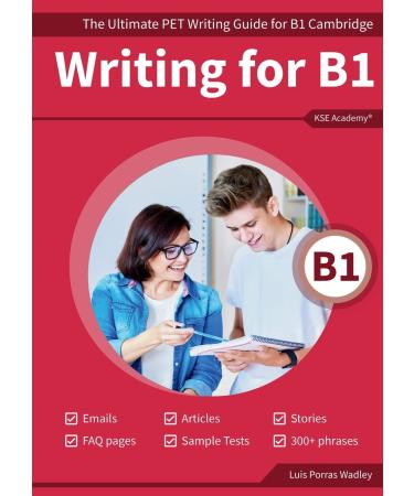 Writing B1: The Ultimate PET Writing Guide for B1 Cambridge (Writing Guides for Cambridge Exams Volume 1)