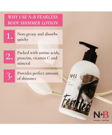N+B Fearless Body Shimmer Lotion - Non-Sticky Moisturizing Highlighter | Vitamin C & Alma Extract | For All Skin Types Rough & Dry Skin | 8oz - Buy Online on GoSupps.com
