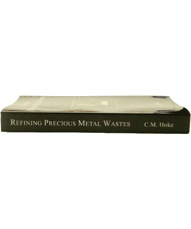 Refining Precious Metal Wastes by C. M. Hoke - DIY Guide for Gold and Rhodium - 362pg Paperback Book - Buy Online on GoSupps.com