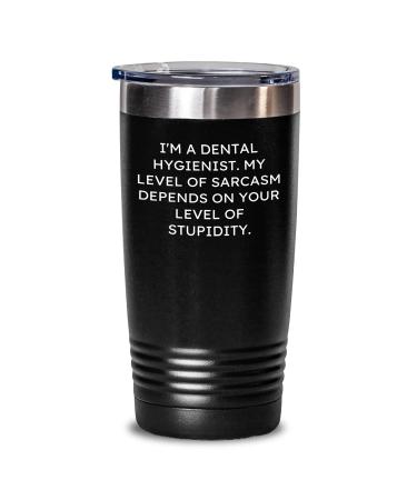 I'm A Dental Hygienist. Sarcastic Dental Hygienist Tumbler - Funny Dental Hygienist Gifts - Father's Day Unique Gifts for Dental Hygienist Black 20oz