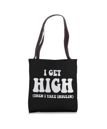 Funny Type 1 Type 2 Diabetes Diabetic Gifts Get High Insulin Tote Bag 16 inches