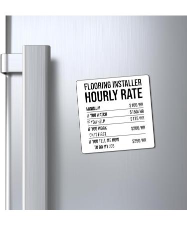 Humorous Flooring Installer Hourly Rate Builder Constructor Hilarious Floor Carpets Planks Installing Jobs Magnets 4" 4" - Buy Online on GoSupps.com