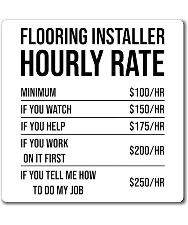 Humorous Flooring Installer Hourly Rate Builder Constructor Hilarious Floor Carpets Planks Installing Jobs Magnets 4" 4" - Buy Online on GoSupps.com