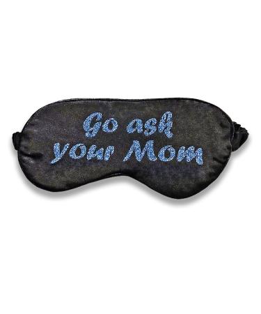 Go Ask Your Mom/Go Ask Your Dad | Night Sleep Eye Mask Blindfold Shade Cover for Moms & Dads | Includes Gel Insert & Travel Storage Bag for Full Night's Sleep Travel & Nap (GO Ask Your MOM)