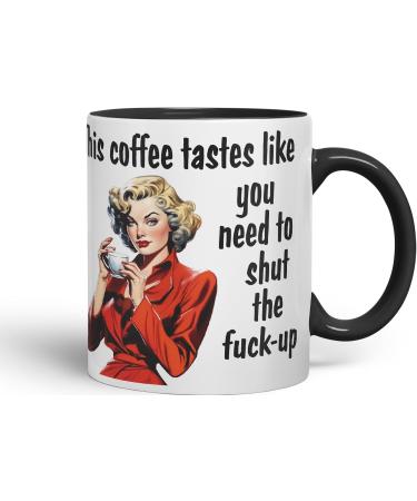 Vixar This Coffee Tastes Like You Need to Shut The f-up Sarcastic Joke Ceramic Coloured Mug Cup for Tea Coffee Hot Brew Gift 330ml 11 OZ Gift (Black) - Buy Online on GoSupps.com