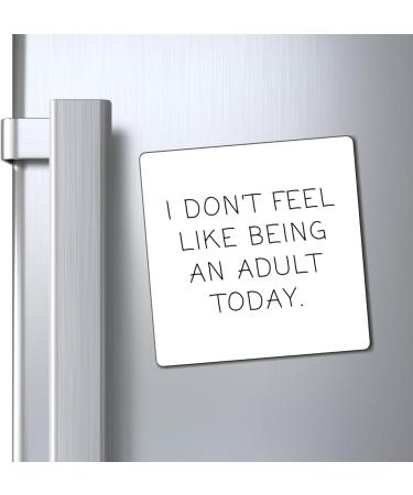 Funny Don't Feel Like A Adult Today Sarcasm Sayings Dad Hilarious Sarcastic Maturity Puberty Adulthood Magnets 4" 4" - Buy Online on GoSupps.com