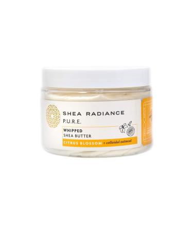 Shea Radiance Whipped Shea Butter w/ Colloidal Oatmeal - Blended w/ Skin-Soothing Oatmeal & Moisturizing Rice Bran Oil | Citrus Blossom (7oz) Citrus Blossom 7 Ounce