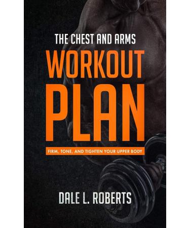 The Chest and Arms Workout Plan: Firm Tone and Tighten Your Upper Body