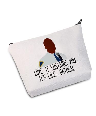 Brooklyn 99 Inspired Gift Your Love Sustains Me Like Oatmeal Makeup Bag Gift For Fans Like Oatmeal -bag