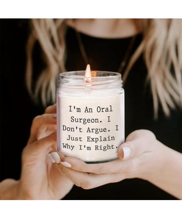 Gifts for Oral Surgeons - "I m an Oral Surgeon. I Don t Argue. I Just Explain" Vanilla Soy Candle - Unique Mother's Day Gift - Buy Online on GoSupps.com