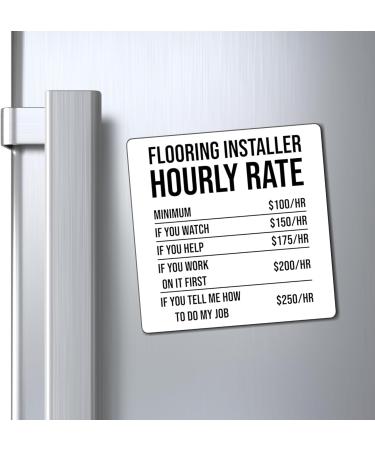 Humorous Flooring Installer Hourly Rate Builder Constructor Hilarious Floor Carpets Planks Installing Jobs Magnets 4" 4" - Buy Online on GoSupps.com