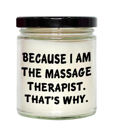 Massage Therapist Gifts from Friends Because I Am The Massage Therapist. That's Why. - 9oz Vanilla Soy Candle Graduation Unique Gifts