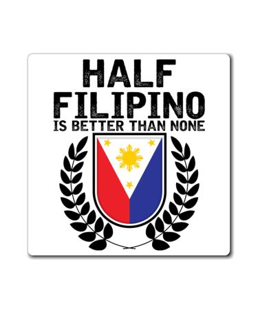 Tea Novelty Half Filipino is Better Than None Pinoy Pride Lover Hilarious Filipinos Slang Nationalist Enthusiast Magnets 3 x 3 3 3