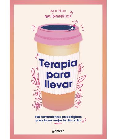 Terapia Para Llevar: 100 Herramientas Psicol gicas Para Llevar Mejor Tu D a a D a / Therapy to Go: 100 Herramientas Psicol gicas Para Llevar ... Tools to Better Manage Your Daily Life