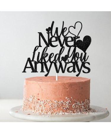 L-Ca-0357 Black Glitter Dessert Cupcake Topper We Never Liked You Anyways Theme Decor Supplies Men Woman Coworker Funny Retirement Going Away Party Supplies - Buy Online on GoSupps.com