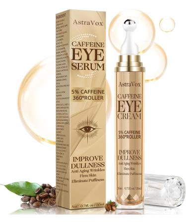 AstraVox Caffeine Eye Cream Under Eye Cream for Dark Circles and Puffy Eyes Reduce Eye Bags and Anti Aging with 360°Massage Ball - 0.71 Oz