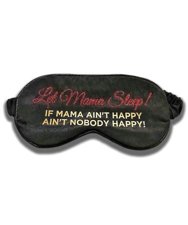 Let Mama Sleep! If Mama Ain't Happy Ain't Nobody Happy | Night Sleep Eye Mask Blindfold Shade Cover for Moms & New Moms | Includes Gel Insert & Travel Storage Bag For Full Night's Sleep Travel & Nap