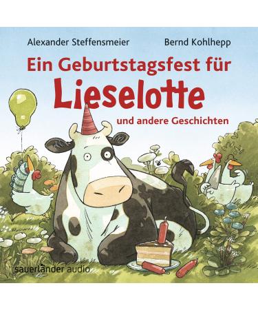 A birthday party for Lieselotte and other stories: Three adventures with cow Lieselotte for girls and boys aged 3 and over