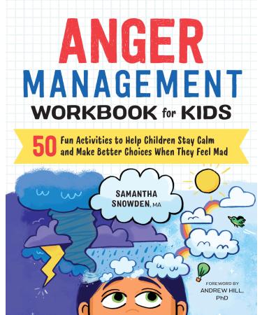 Anger Management Workbook for Kids: 50 Fun Activities to Help Children Stay Calm and Make Better Choices When They Feel Mad (Health and Wellness Workbooks for Kids)