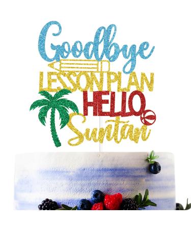 Colorful Glitter Goodbye Lesson Plan Hello Suntan Cake Topper Let the Adventure Begins/Beaching not Teaching Hawaiin Luau Summer Beach Vacation Retirement Party Decorations