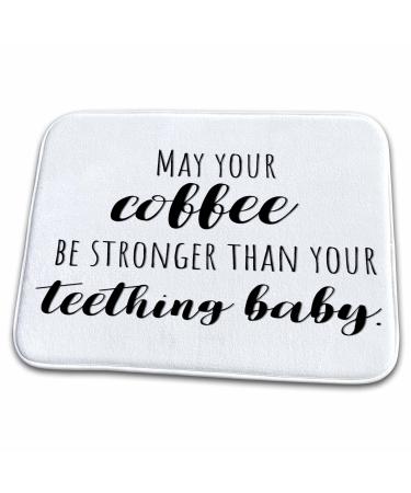 3dRose May your coffee be stronger than your teething baby. - Dish Drying Mats (ddm-321505-1) 23x18 Dish Drying Mat