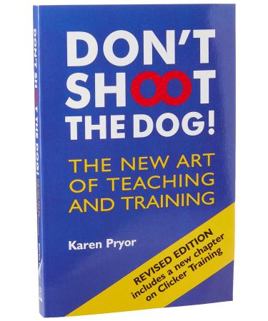 Don't Shoot the Dog!: The New Art of Teaching and Training