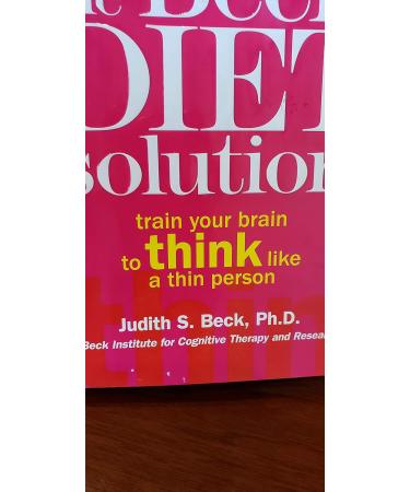 THE BECK DIET SOLUTION: TRAIN YOUR BRAIN TO THINK LIKE A THIN PERSON - Buy Online on GoSupps.com