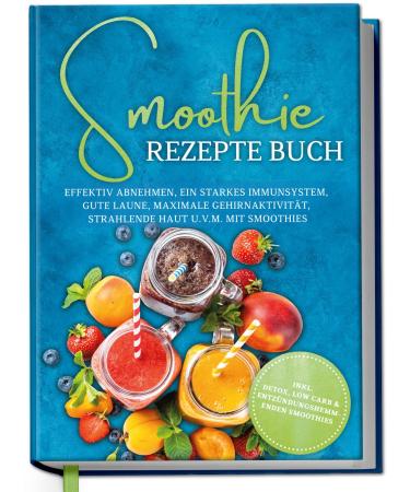 Smoothie recipe book effective weight loss strong immune system good mood maximum brain activity radiant skin and much more With smoothies incl detox lowcarb and