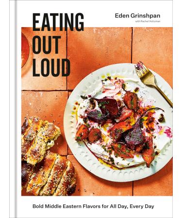 Eating Out Loud: Bold Middle Eastern Flavors for All Day Every Day: A Cookbook