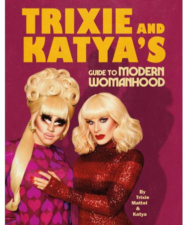 Trixie and Katya's Guide to Modern Womanhood