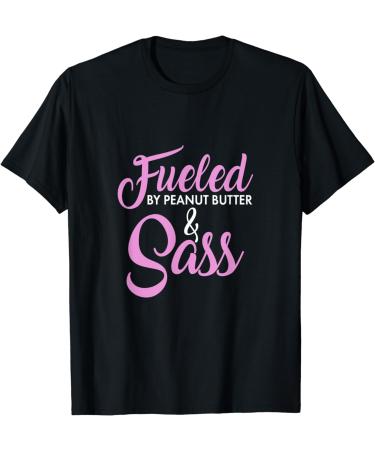 Fueled by Peanut Butter and Sass Peanut Butter Lover T-Shirt