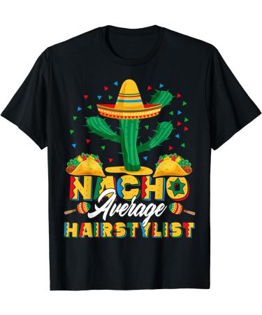 Cinco De Mayo Nacho Average Hairstylist Nachos Lover T-Shirt