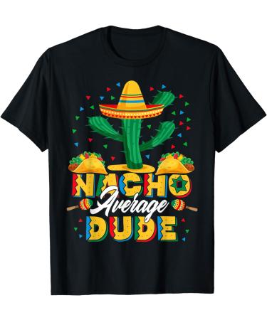 Cinco De Mayo Nacho Average Dude Nachos Lover T-Shirt