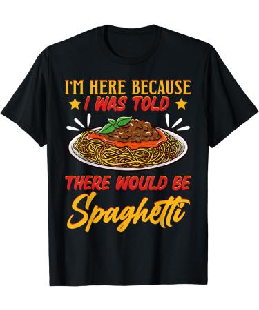 I'm Here Because I Was Told There Would Be Spaghetti Tomato T-Shirt