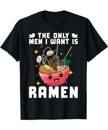 The Only Men I Want Is Ramen Noodles Japanese Funny Pun T-Shirt