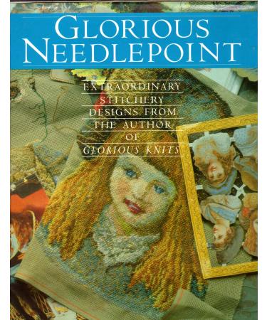 Glorious Needlepoint. Extraordinary Stitchery Designs From the Author of Glorious Knits