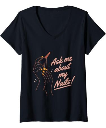 Womens Funny Ask Me About My Nails Nail Artist Nail Tech V-Neck T-Shirt
