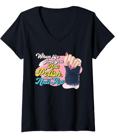 Womens When Lifes Gives You Nail Polish Make Nail Art Manicure V-Neck T-Shirt