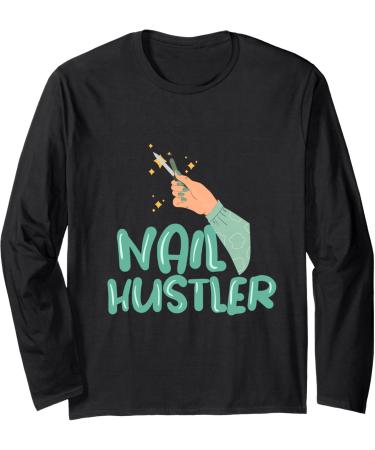 Nail Hustler Beauticians Pedicurist Manicurist Long Sleeve T-Shirt