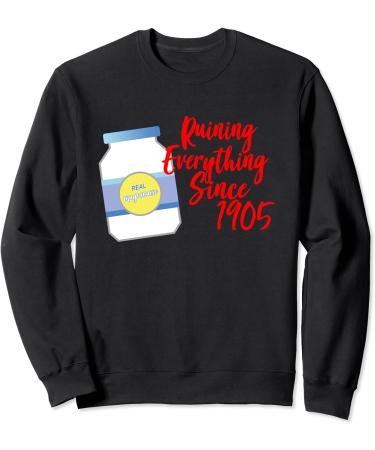 MAYONNAISE Ruining Everything Since 1905 Sweatshirt