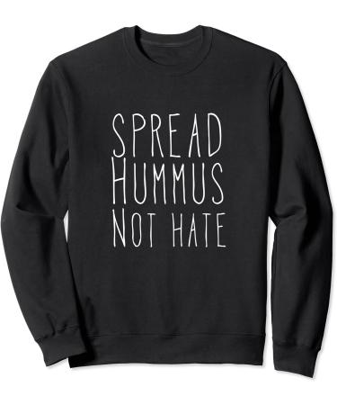Spread Hummus Not Hate Sweatshirt
