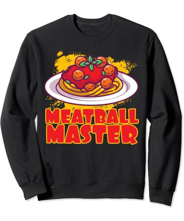 Meatball Master Pasta Food Spaghetti Meatballs Tomato Sauce Sweatshirt